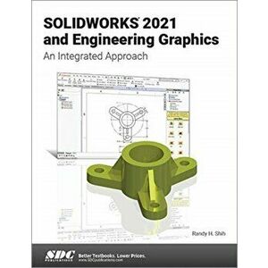 SOLIDWORKS 2021 and Engineering Graphics. An Integrated Approach, Paperback - Randy H. Shih imagine