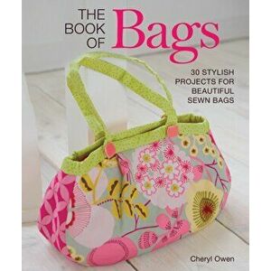 Book of Bags. 30 Stylish Projects for Beautiful Sewn Bags, Paperback - Cheryl Owen imagine