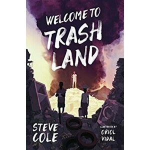Welcome to Trashland, Paperback - Steve Cole imagine