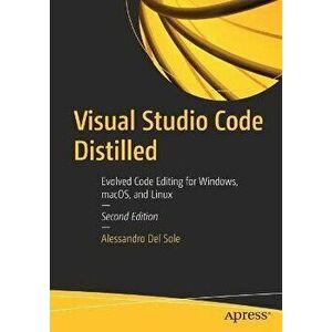 Visual Studio Code Distilled: Evolved Code Editing for Windows, Macos, and Linux, Paperback - Alessandro Del Sole imagine