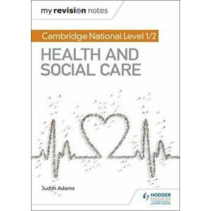 My Revision Notes: Cambridge National Level 1/2 Health and Social Care, Paperback - Judith Adams imagine