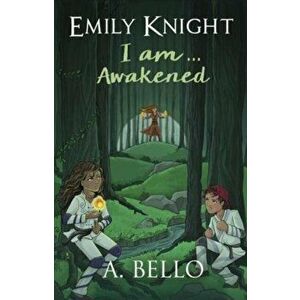 Emily Knight I am... Awakened, Paperback - A. Bello imagine