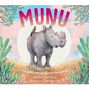 MUNU. The most special rhino in the world!, Paperback - Shirley Galligan imagine