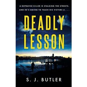 Deadly Lesson. A twisting and unflinching thriller, Paperback - S. J. Butler imagine
