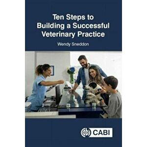 Ten Steps to Building a Successful Veterinary Practice, Paperback - Wendy Sneddon imagine