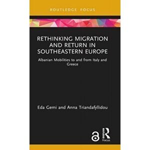 Rethinking Migration and Return in Southeastern Europe. Albanian Mobilities to and from Italy and Greece, Hardback - Anna Triandafyllidou imagine