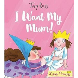 I Want My Mum!, Paperback - Tony Ross imagine