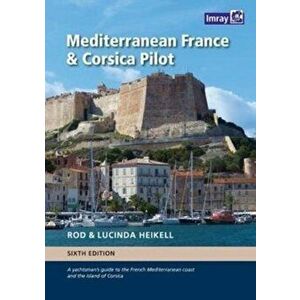 Mediterranean France and Corsica Pilot. A guide to the French Mediterranean coast and the island of Corsica, Hardback - Rod Heikell imagine