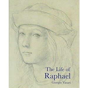 Life of Raphael, Paperback - Giorgio Vasari imagine