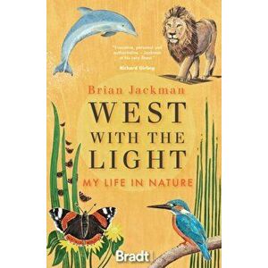 West with the Light. My Life in Nature, Paperback - Brian Jackman imagine