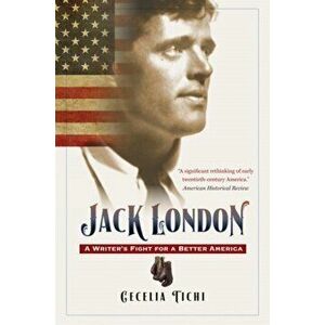 Jack London. A Writer's Fight for a Better America, Paperback - Cecelia Tichi imagine