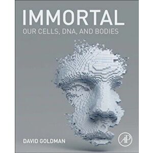 Immortal. Our Cells, DNA, and Bodies, Paperback - David Goldman imagine
