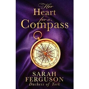 Her Heart for a Compass, Paperback - Sarah Ferguson Duchess Of York imagine