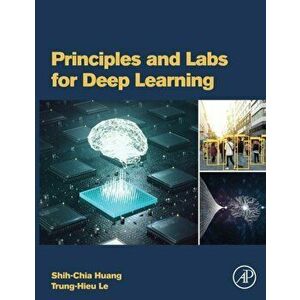 Principles and Labs for Deep Learning, Paperback - Trung-Hieu Le imagine