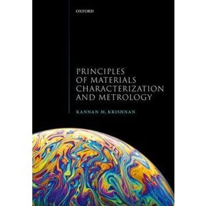 Principles of Materials Characterization and Metrology, Paperback - Kannan M. Krishnan imagine