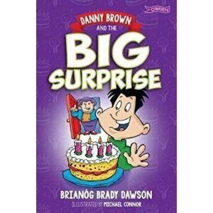 Danny Brown and the Big Surprise, Paperback - Brianog Brady Dawson imagine