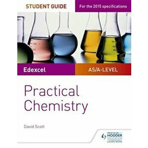 Edexcel A-level Chemistry Student Guide: Practical Chemistry, Paperback - David Scott imagine