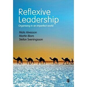 Reflexive Leadership. Organising in an imperfect world, Paperback - Martin Blom imagine