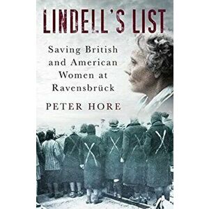 Lindell's List. Saving British and American Women at Ravensbruck, Paperback - Peter Hore imagine