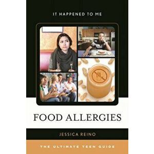 Food Allergies. The Ultimate Teen Guide, Paperback - Jessica Reino imagine