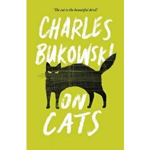 On Cats, Paperback - Charles Bukowski imagine