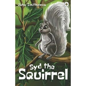 Syd the Squirrel, Paperback - John Smitheman imagine