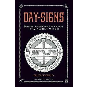 Day Signs: Native American Astrology from Ancient Mexico, Paperback - Bruce Scofield imagine