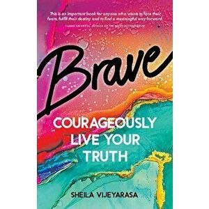 Brave. Courageously live your truth, Paperback - Sheila Vijeyarasa imagine