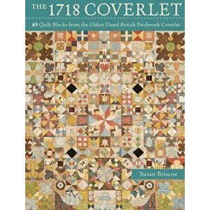 1718 Coverlet. 69 quilt blocks from the oldest dated British patchwork coverlet, Paperback - Susan Briscoe imagine