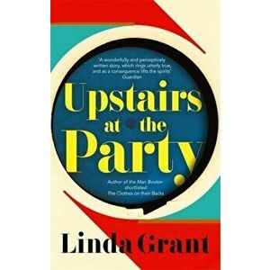 Upstairs at the Party, Paperback - Linda Grant imagine