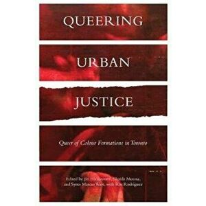 Queering Urban Justice. Queer of Colour Formations in Toronto, Paperback - *** imagine