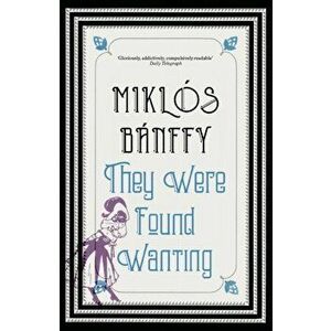 They Were Found Wanting, Paperback - Miklos Banffy imagine