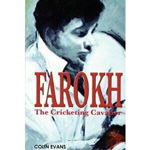 Farokh: The Cricketing Cavalier. The authorised biography of Farokh Engineer, Paperback - Colin Evans imagine
