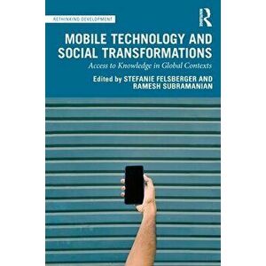 Mobile Technology and Social Transformations. Access to Knowledge in Global Contexts, Paperback - *** imagine