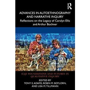 Advances in Autoethnography and Narrative Inquiry. Reflections on the Legacy of Carolyn Ellis and Arthur Bochner, Paperback - *** imagine