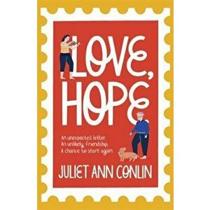 Love, Hope. An uplifting, life-affirming novel-in-letters about overcoming loneliness and finding happiness, Paperback - Juliet Ann Conlin imagine
