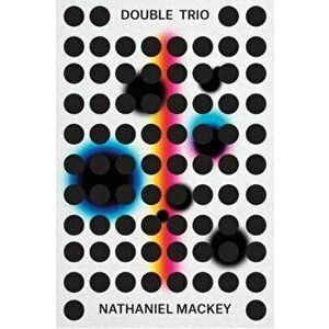 Double Trio: Tej Bet, So's Notice, Nerve Church: Limited Edition Box Set, Hardcover - Nathaniel Mackey imagine