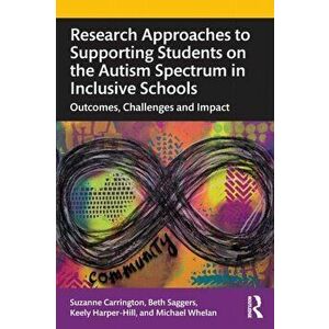 Research Approaches to Supporting Students on the Autism Spectrum in Inclusive Schools, Paperback - Michael Whelan imagine