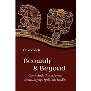 Beowulf and Beyond. Classic Anglo-Saxon Poems, Stories, Sayings, Spells, and Riddles, Paperback - *** imagine