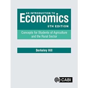 Introduction to Economics. Concepts for Students of Agriculture and the Rural Sector, Paperback - Berkeley Hill imagine