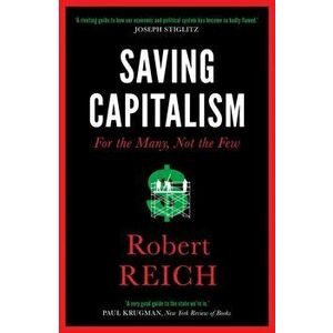 Saving Capitalism. For The Many, Not The Few, Paperback - Robert Reich imagine