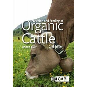 Nutrition and Feeding of Organic Cattle, Hardback - Robert Blair imagine