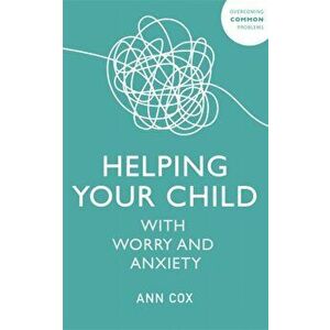 Helping Your Child with Worry and Anxiety, Paperback - Ann Cox imagine