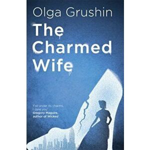 Charmed Wife. 'Does for fairy tales what Bridgerton has done for Regency England' (Mail on Sunday), Paperback - Olga Grushin imagine