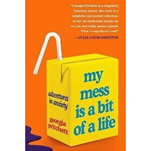 My Mess Is a Bit of a Life, Hardcover - Georgia Pritchett imagine