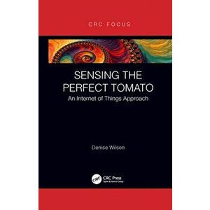 Sensing the Perfect Tomato. An Internet of Sensing Approach, Paperback - Denise Wilson imagine