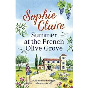 Summer at the French Olive Grove. The perfect romantic summer escape, Paperback - Sophie Claire imagine