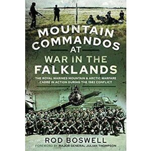 Mountain Commandos at War in the Falklands, Hardback - Rodney Boswell imagine