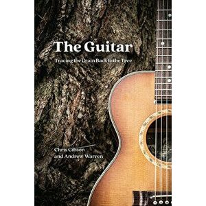 Guitar. Tracing the Grain Back to the Tree, Paperback - Andrew Warren imagine