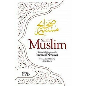 Sahih Muslim (Volume 5). With the Full Commentary by Imam Nawawi, Paperback - Imam Abul-Husain Muslim imagine